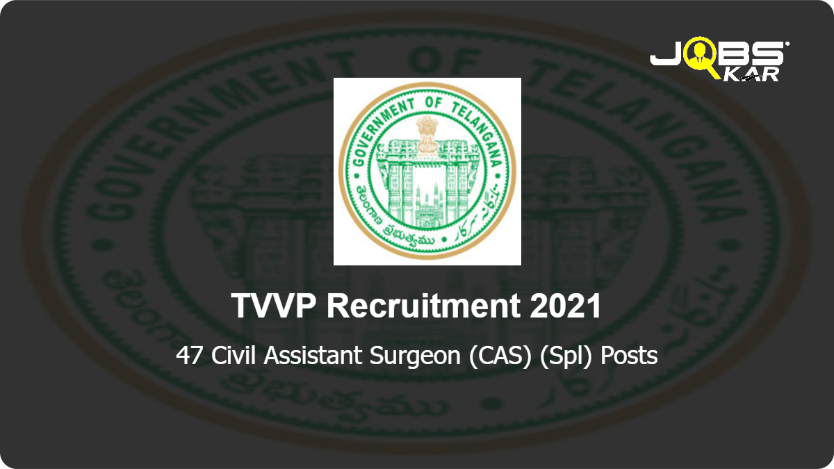 TVVP  Recruitment 2021: Walk in for 47 Civil Assistant Surgeon (CAS) (Spl) Posts