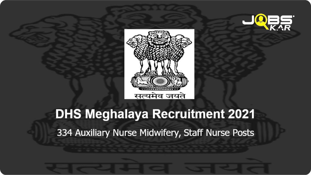 DHS Meghalaya  Recruitment 2021: Apply for 334  Auxiliary Nurse Midwifery, Staff Nurse Posts