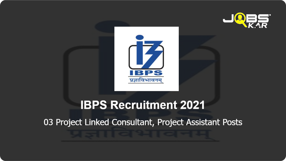 IBPS Recruitment 2021: Apply Online for Project Linked Consultant, Project Assistant Posts