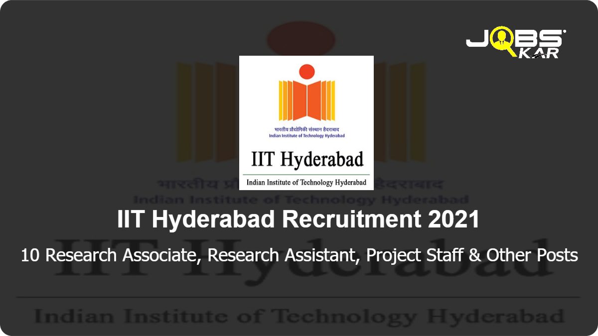IIT Hyderabad Recruitment 2021: Apply Online for 10 Research Associate, Research Assistant, Project Staff, Doctoral Research Fellow Posts