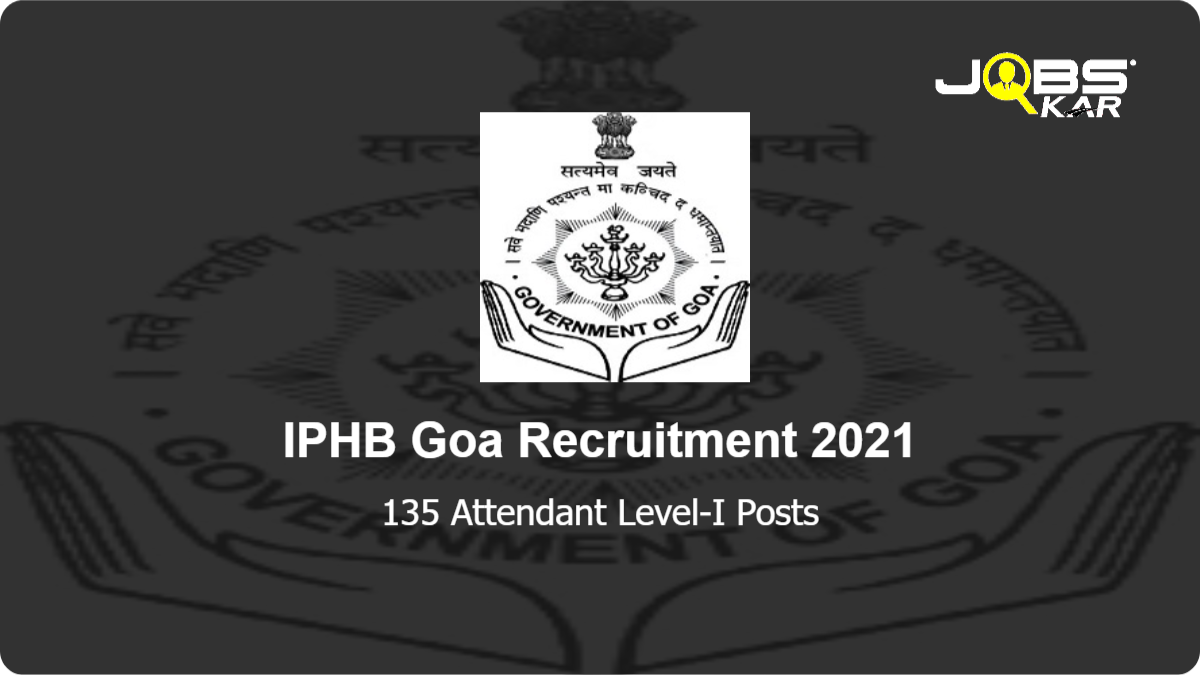 IPHB Goa Recruitment 2021: Apply for 135 Attendant Level-I Posts