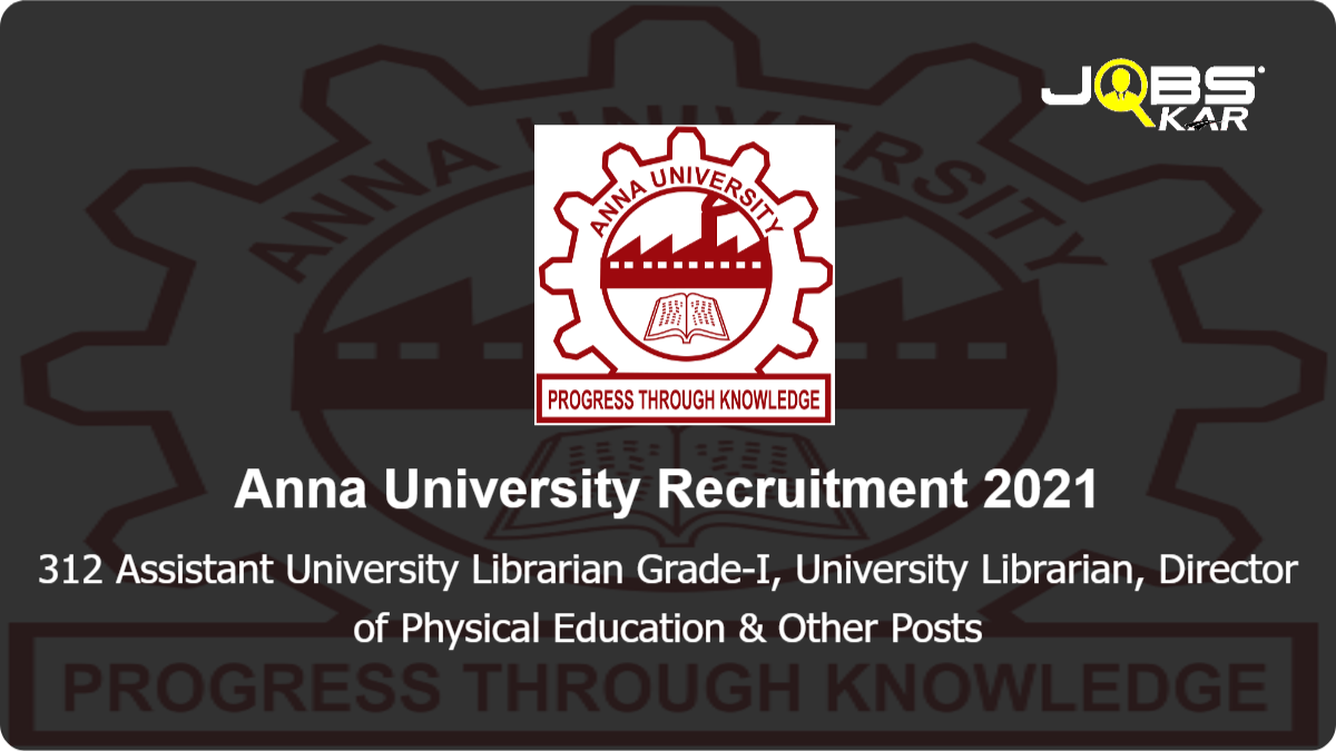 Anna University Recruitment 2021: Apply Online for 312 Assistant University Librarian Grade-I, University Librarian, Director of Physical Education, Assistant Professor, Professor, Deputy Director of Physical Education & Other Posts