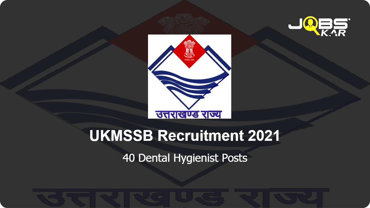 UKMSSB Recruitment 2021: Apply Online for 40 Dental Hygienist Posts