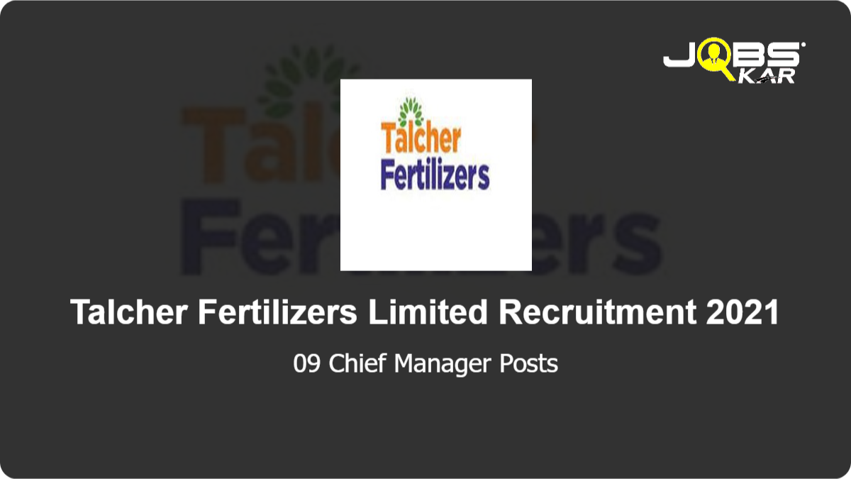 Talcher Fertilizers Limited Recruitment 2021: Apply for 09 Chief Manager Posts