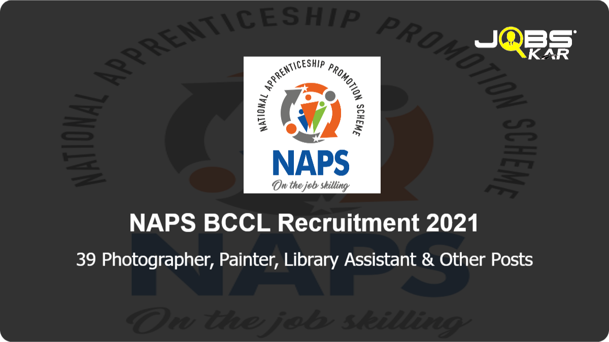 NAPS BCCL Recruitment 2021: Apply Online for 39 Photographer, Painter, Library Assistant, Draughtsman, Digital Photographer, Furniture and Cabinet Maker & Other Posts