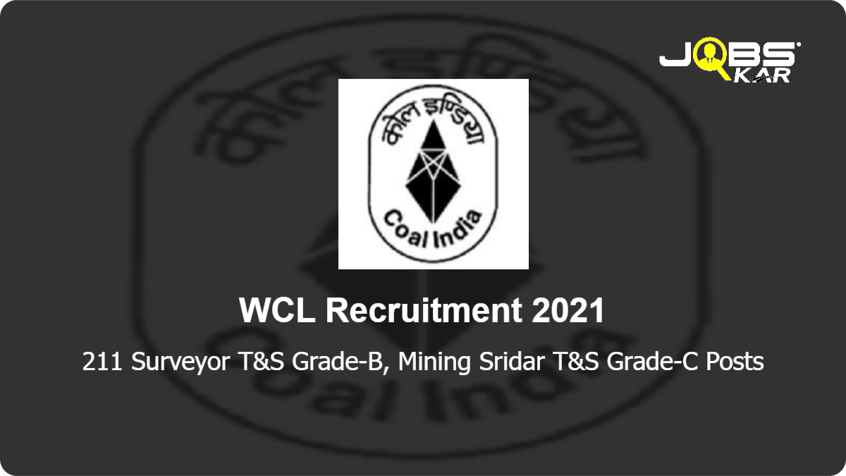 WCL Recruitment 2021: Apply Online for 211 Surveyor T&S Grade-B, Mining Sridar T&S Grade-C	 Posts