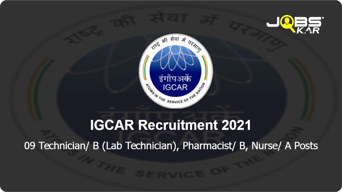 IGCAR Recruitment 2021: Apply Online for 09 Technician/ B (Lab Technician), Pharmacist/ B, Nurse/ A Posts