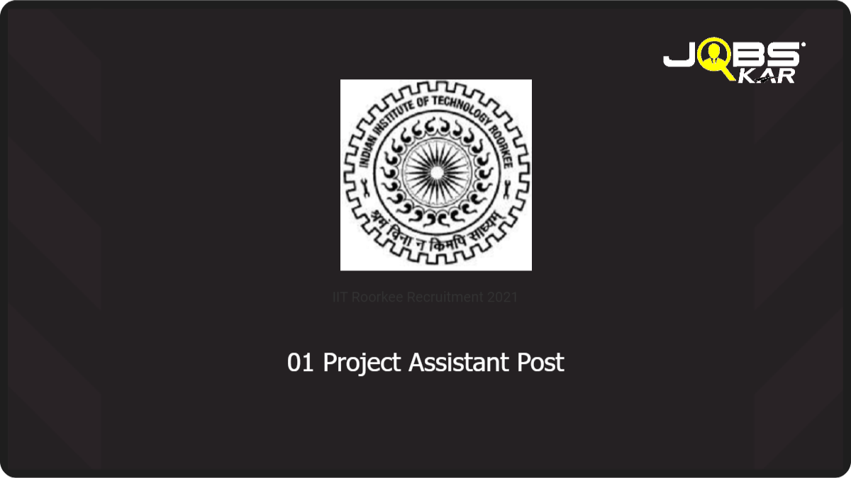 IIT Roorkee Recruitment 2021: Apply for Project Assistant Post