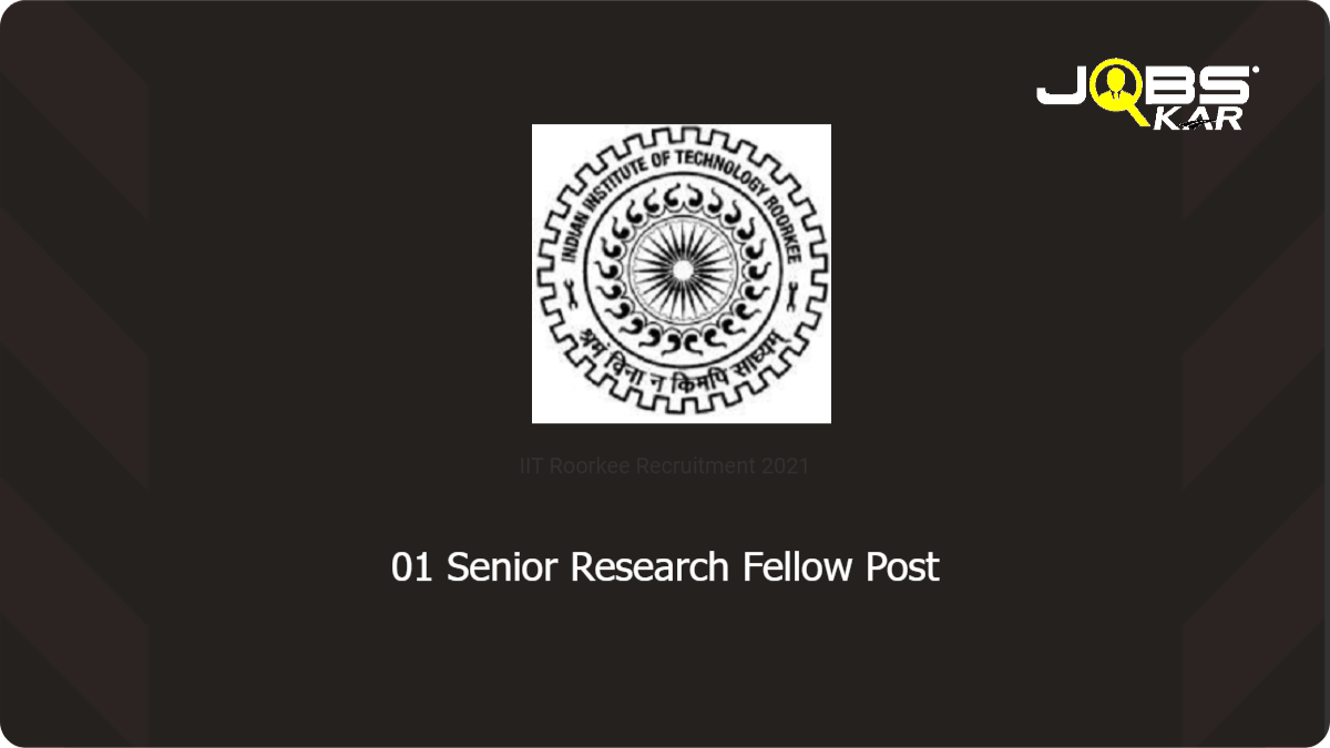 IIT Roorkee Recruitment 2021: Apply Online for Senior Research Fellow Post