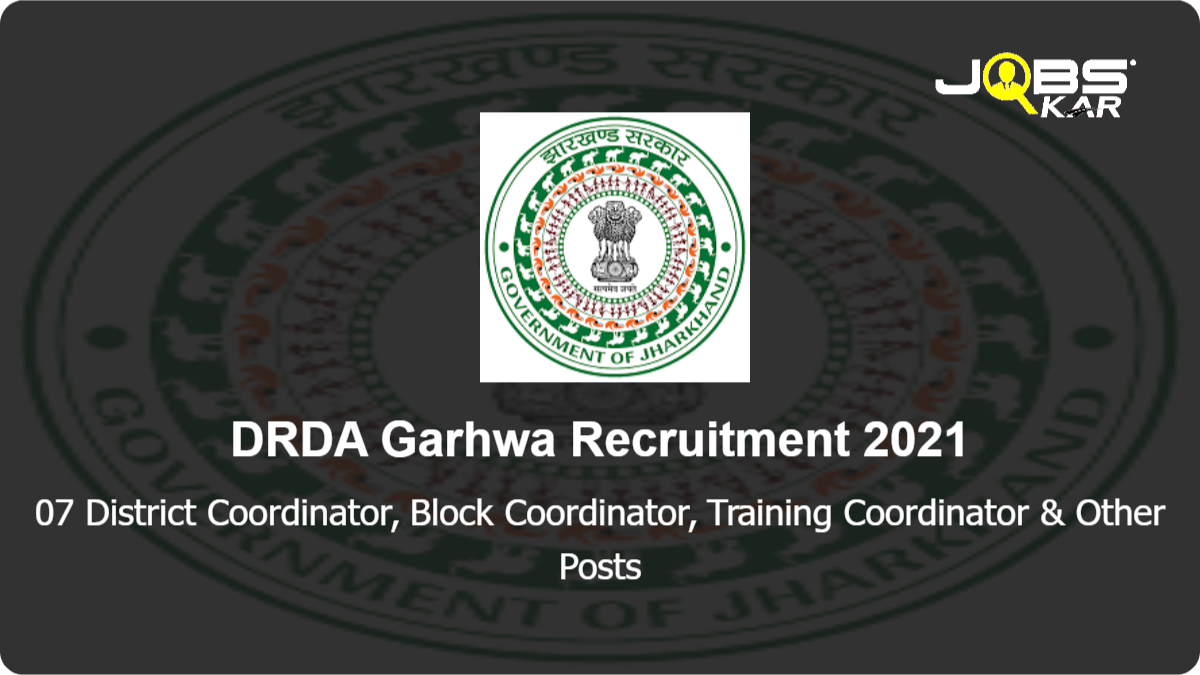 DRDA Garhwa Recruitment 2021: Apply Online for 07 District Coordinator, Block Coordinator, Training Coordinator, Accountant Cum Computer Operator Posts