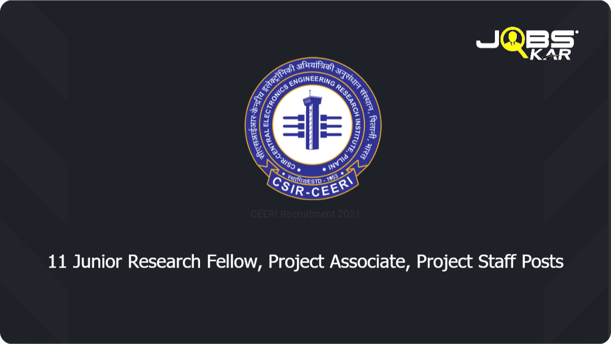 CEERI Recruitment 2021: Apply Online for 11 Junior Research Fellow, Project Associate, Project Staff Posts