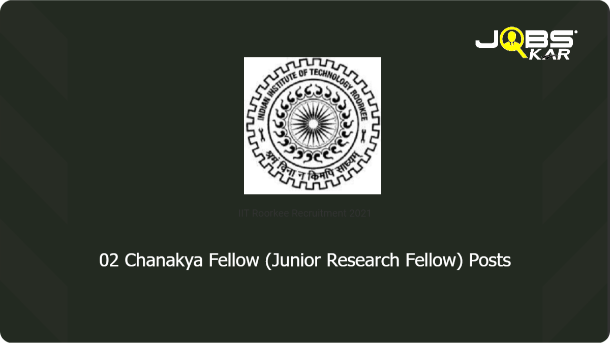 IIT Roorkee Recruitment 2021: Apply Online for Chanakya Fellow (Junior Research Fellow) Posts