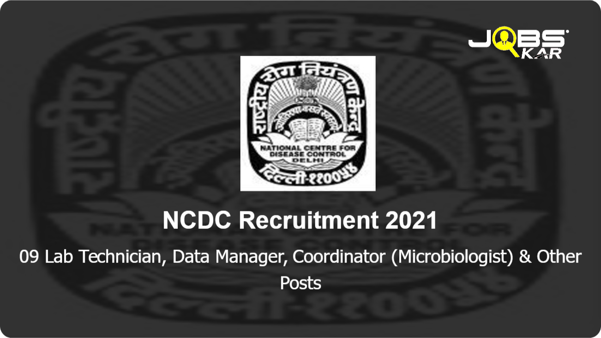 NCDC Recruitment 2021: Apply Online for 09 Lab Technician, Data Manager, Coordinator (Microbiologist), Logistic Management Assistan, Junior Microbiologist, Procurement Assistant Posts
