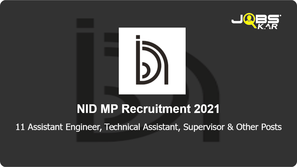 NID MP Recruitment 2021: Apply Online for 11 Assistant Engineer, Technical Assistant, Supervisor, Associate Senior Technical Instructor, Design Instructor & Other Posts