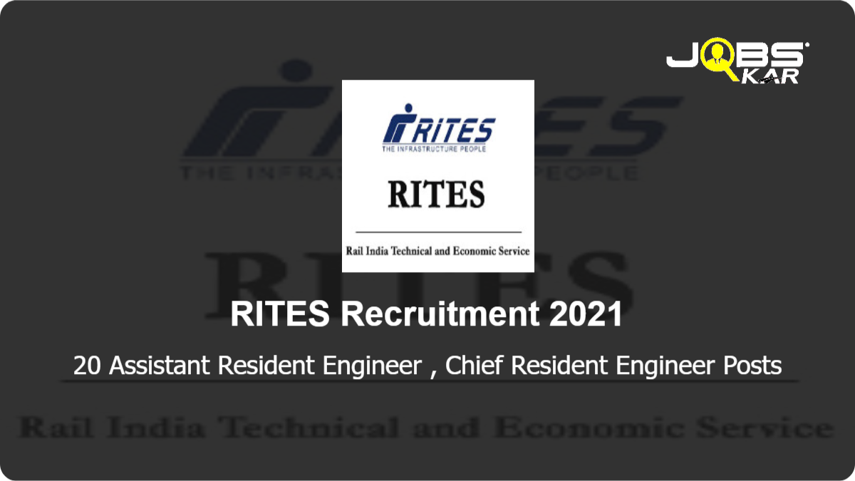 RITES Recruitment 2021: Apply for 20 Assistant Resident Engineer, Chief Resident Engineer Posts