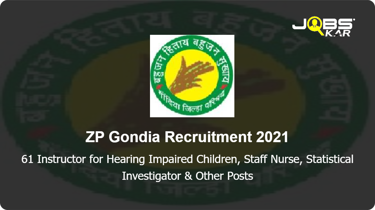 ZP Gondia Recruitment 2021: Apply Online for 61 Instructor for Hearing Impaired Children, Staff Nurse, Statistical Investigator, Physician, Audiologist, Counsellor ARSH (RKSK), Psychologist, Cardiologist & Other Posts
