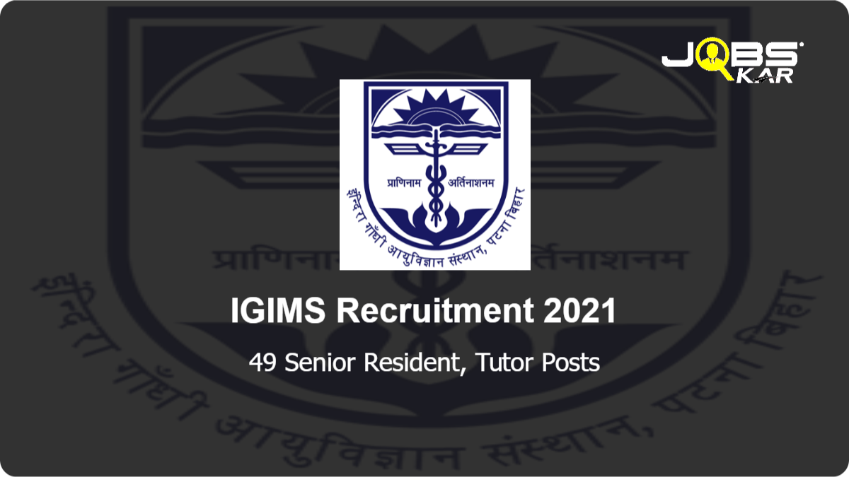 IGIMS Recruitment 2021: Walk in for 49 Senior Resident, Tutor Posts