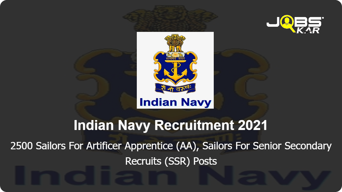 Indian Navy Recruitment 2021: Apply Online for 2500 Sailors For Artificer Apprentice (AA), Sailors For Senior Secondary Recruits (SSR) Posts