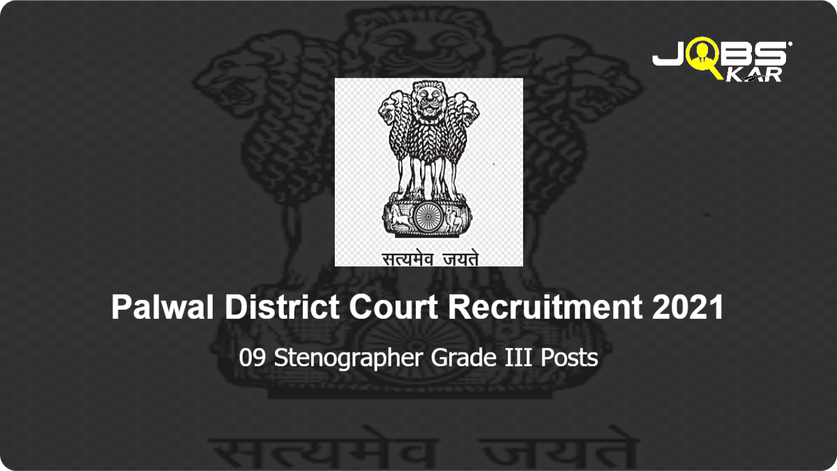 Palwal District Court Recruitment 2021: Apply for 09 Stenographer Grade III Posts