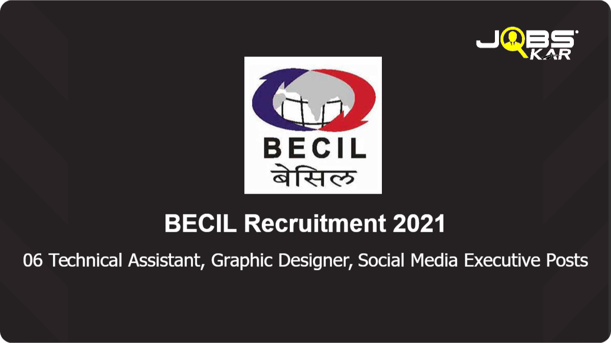 BECIL Recruitment 2021: Apply Online for 06 Technical Assistant, Graphic Designer, Social Media Executive Posts