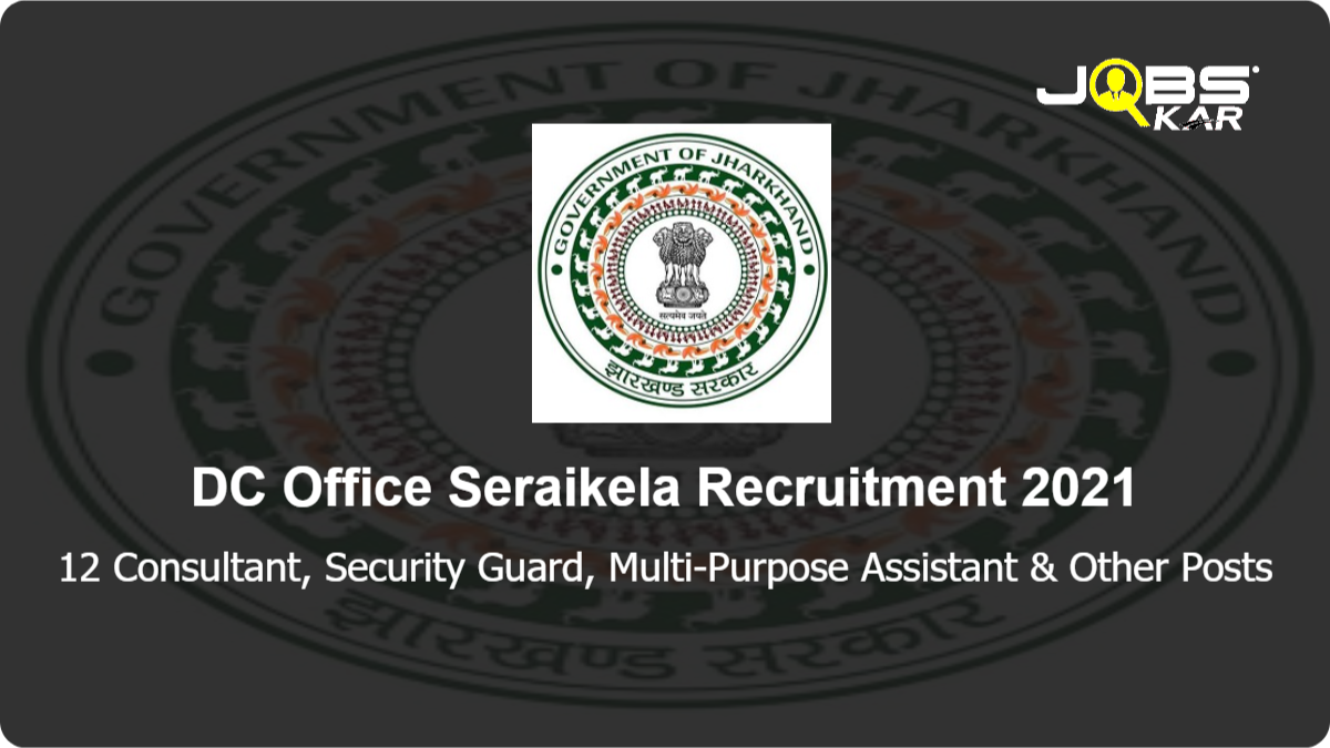 DC Office Seraikela Recruitment 2021: Apply for 12 Consultant, Security Guard, Multi-Purpose Assistant, Information Technology, Case Worker, Center Administrator Posts