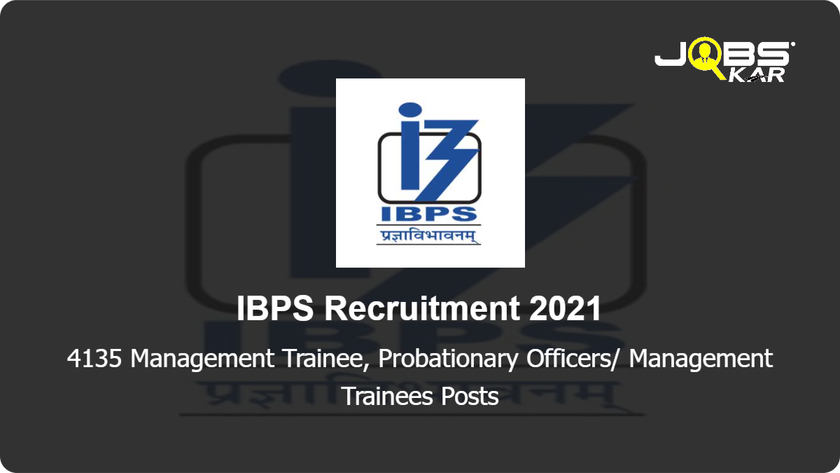 IBPS Recruitment 2021: Apply Online for 4135 Management Trainee, Probationary Officers/ Management Trainees Posts
