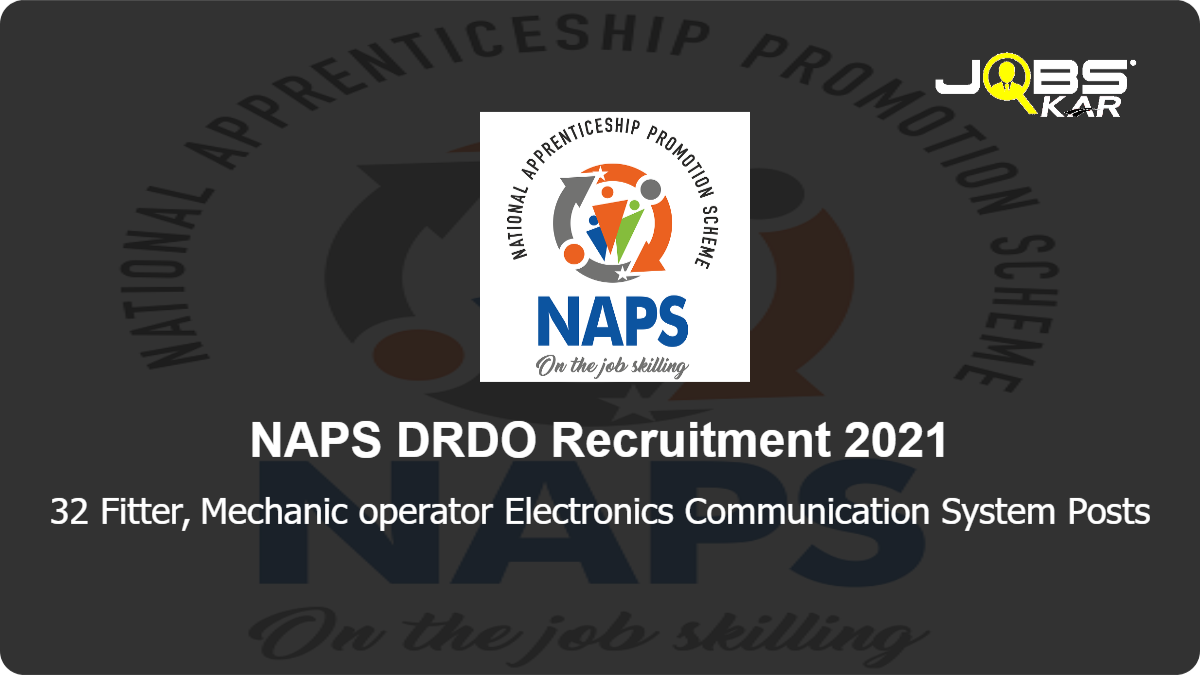 NAPS DRDO Recruitment 2021: Apply Online for 32 Fitter, Mechanic operator Electronics Communication System Posts