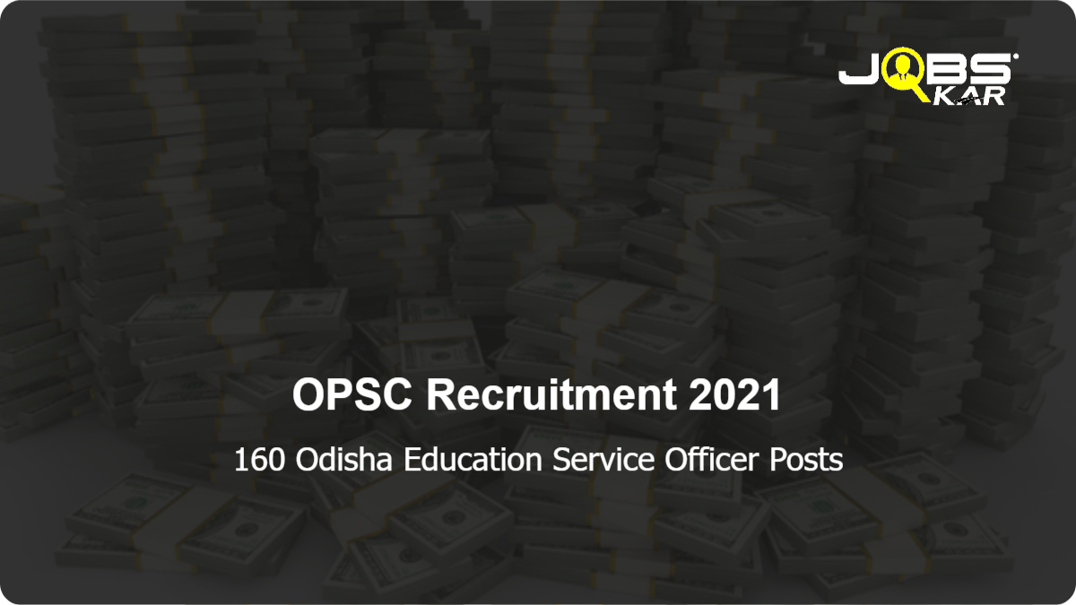 OPSC Recruitment 2021: Apply Online for 160 Odisha Education Service Officer Posts