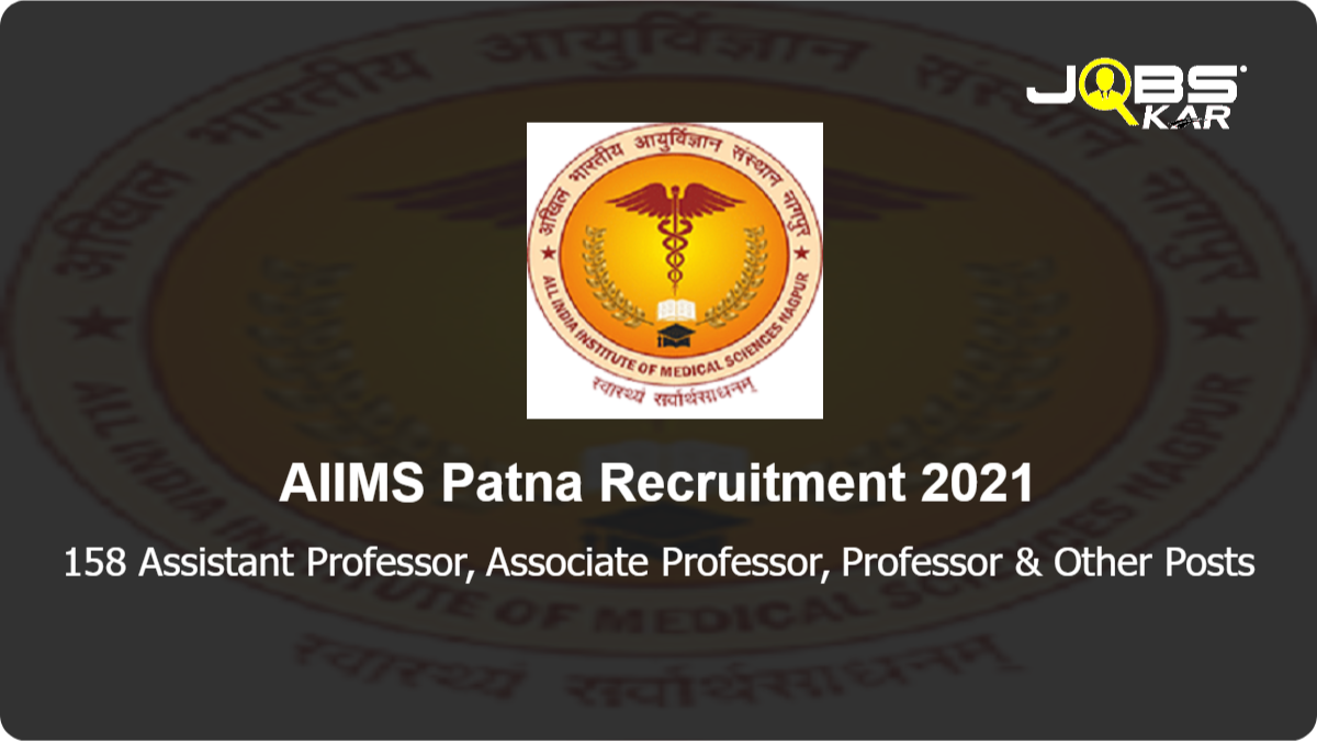 AIIMS Patna Recruitment 2021: Apply Online for 158 Assistant Professor, Associate Professor, Professor, Additional Professor Posts