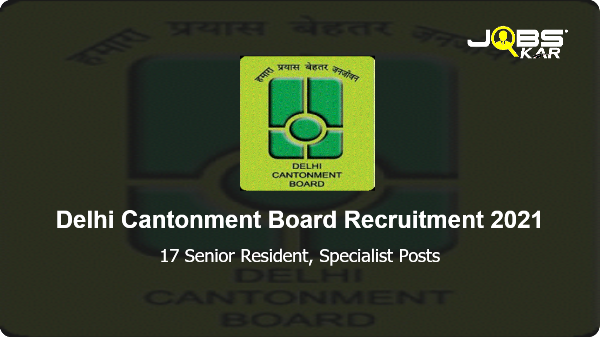 Delhi Cantonment Board Recruitment 2021: Apply Online for 17 Senior Resident, Specialist Posts