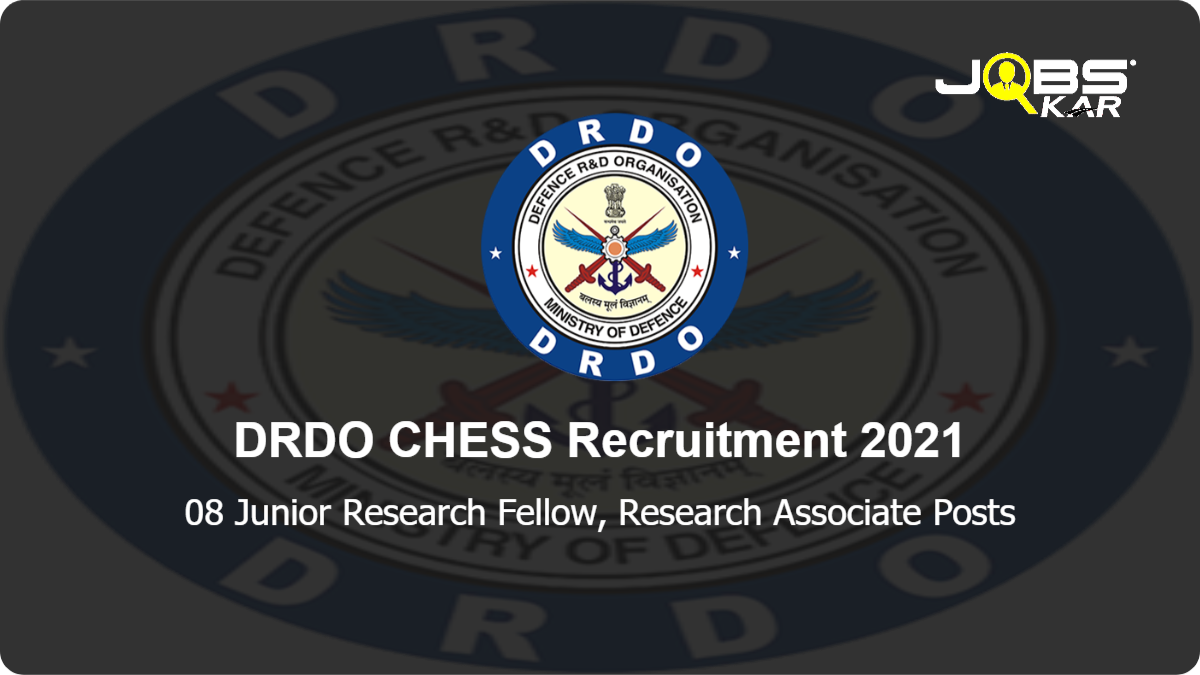 DRDO CHESS Recruitment 2021: Apply Online for 08 Junior Research Fellow, Research Associate Posts