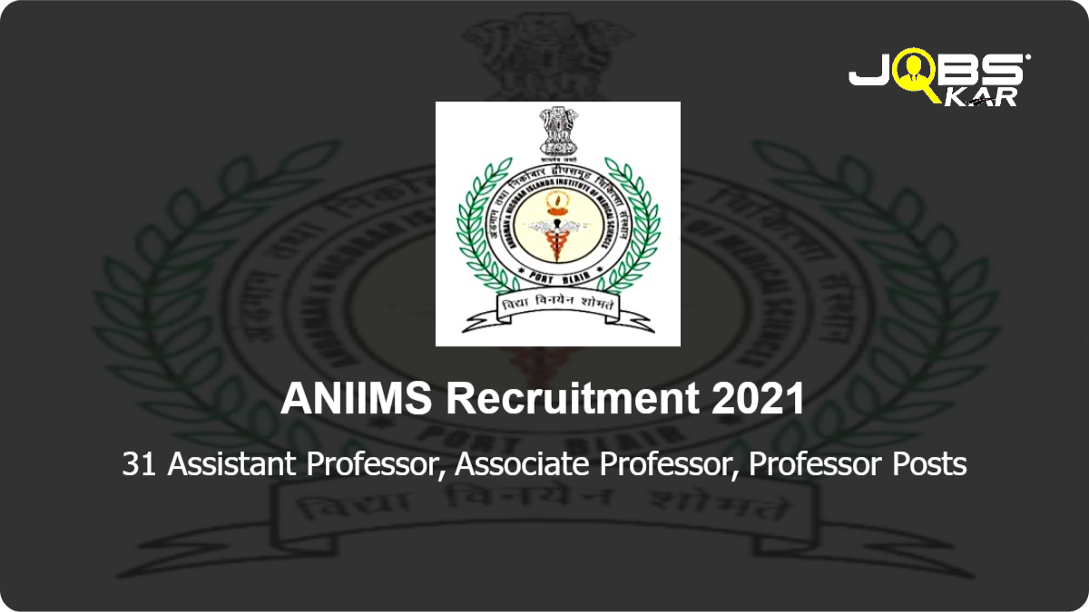 ANIIMS Recruitment 2021: Apply Online for 31 Assistant Professor, Associate Professor, Professor Posts