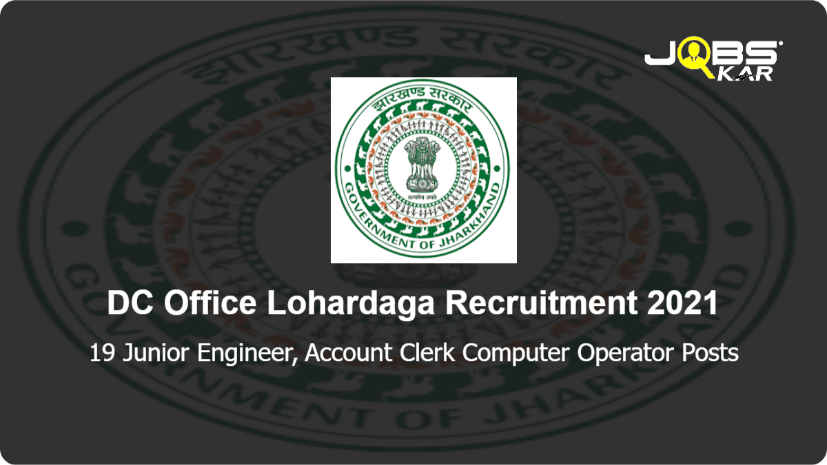 DC Office Lohardaga Recruitment 2021: Apply for 19 Junior Engineer, Account Clerk Computer Operator Posts