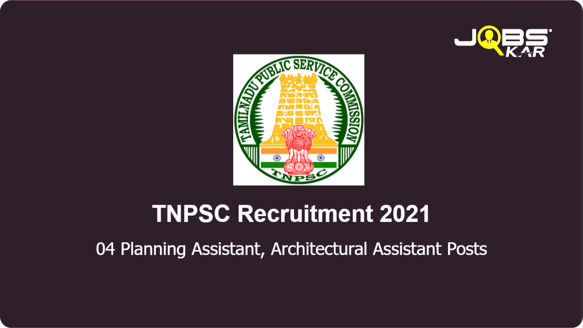 TNPSC Recruitment 2021: Apply Online for Planning Assistant, Architectural Assistant Posts