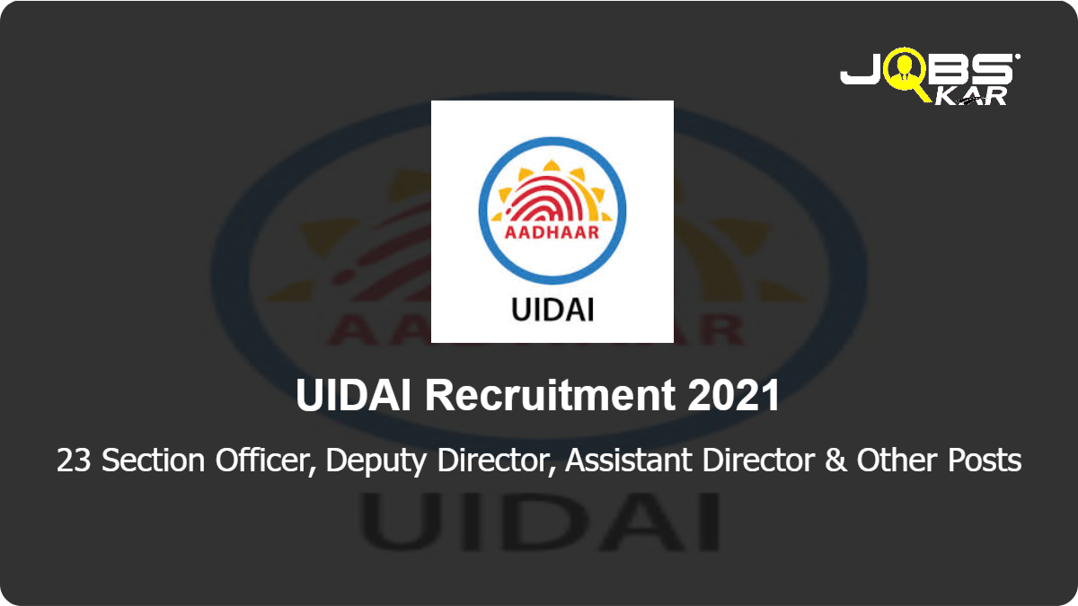 UIDAI Recruitment 2021: Apply for 23 Section Officer, Deputy Director, Assistant Director, Private Secretary, Junior Translator, Senior Accounts Officer & Other Posts