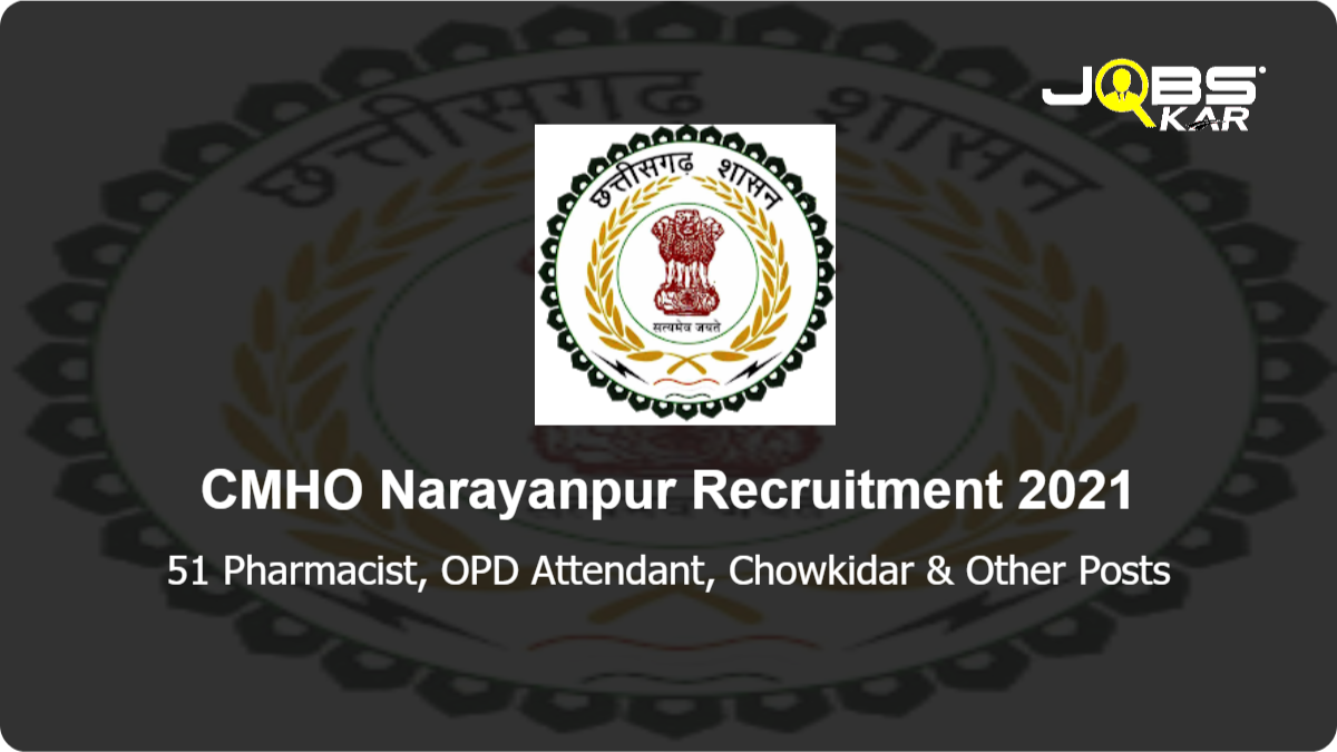 CMHO Narayanpur Recruitment 2021: Apply for 51 Pharmacist, OPD Attendant, Chowkidar, Ward Boy, Dresser, Dark Room Assistant, Washerman, Class IV, Rural Health Coordinator Posts
