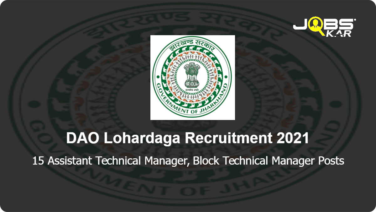 DAO Lohardaga Recruitment 2021: Apply for 15 Assistant Technical Manager, Block Technical Manager Posts