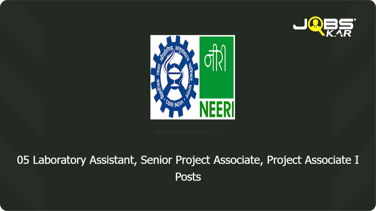 NEERI Recruitment 2021: Apply Online for Laboratory Assistant, Senior Project Associate, Project Associate I Posts
