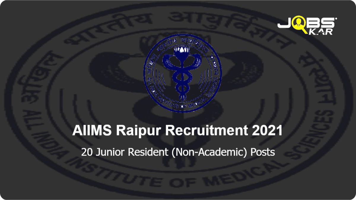 AIIMS Raipur Recruitment 2021: Apply Online for 20 Junior Resident (Non-Academic) Posts