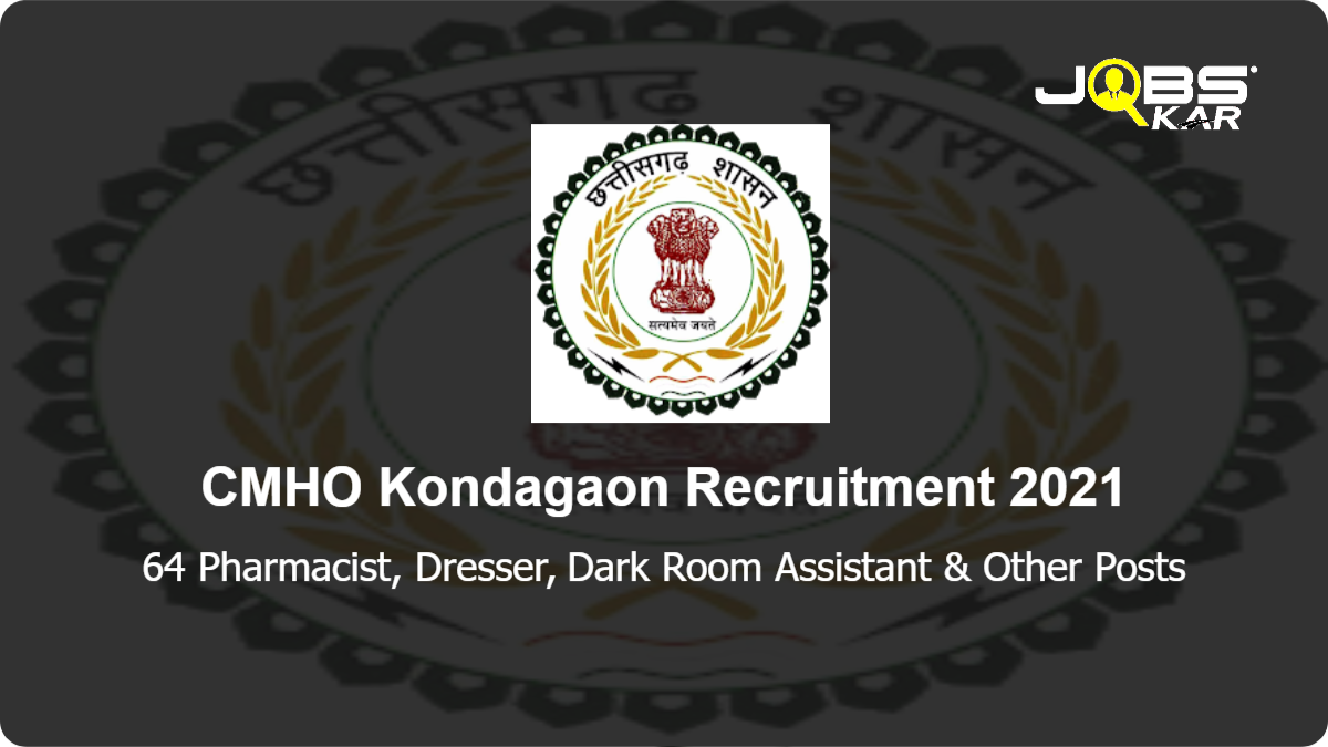 CMHO Kondagaon Recruitment 2021: Apply Online for 64 Pharmacist, Dresser, Dark Room Assistant, Class IV, Rural Health Coordinator Posts