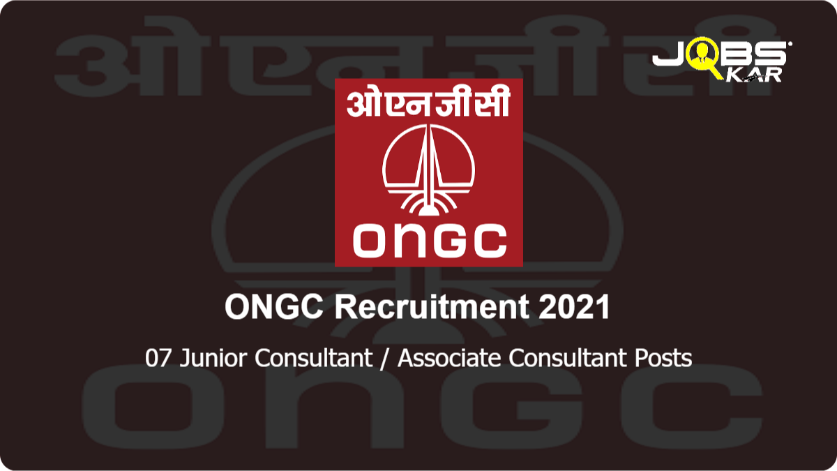 ONGC Recruitment 2021: Apply Online for 07 Junior Consultant / Associate Consultant Posts