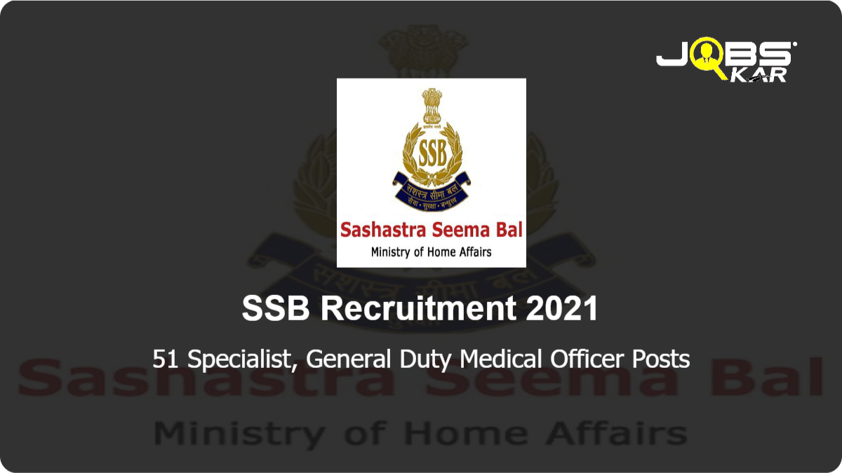 SSB Recruitment 2021: Apply for 51 Specialist, General Duty Medical Officer Posts