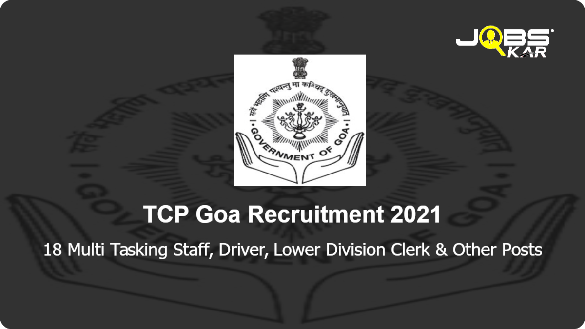 TCP Goa Recruitment 2021: Apply for 18 Multi Tasking Staff, Driver, Lower Division Clerk, Draughtsman Posts