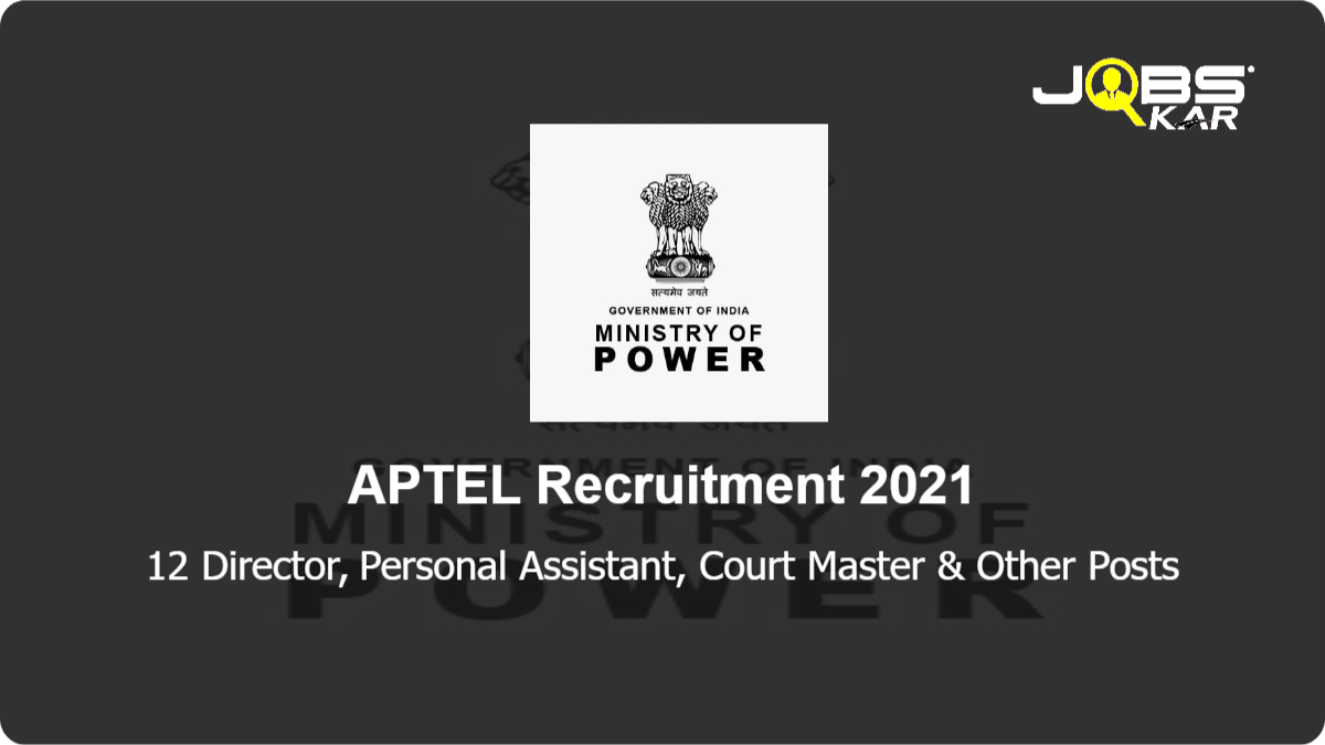 APTEL Recruitment 2021: Apply for 12 Director, Personal Assistant, Court Master, Deputy Register, Judicial Assistant Posts