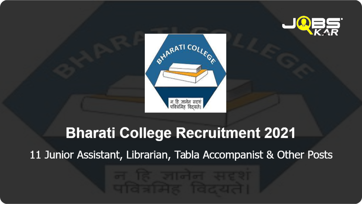 Bharati College Recruitment 2021: Apply Online for 11 Junior Assistant, Librarian, Tabla Accompanist, Administrative Officer, Library Attendant, Office Management and Secretarial Practice (Instructor), Director & Other Posts
