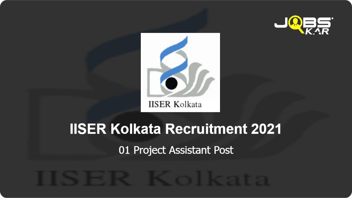 IISER Kolkata Recruitment 2021: Walk in for Project Assistant Post