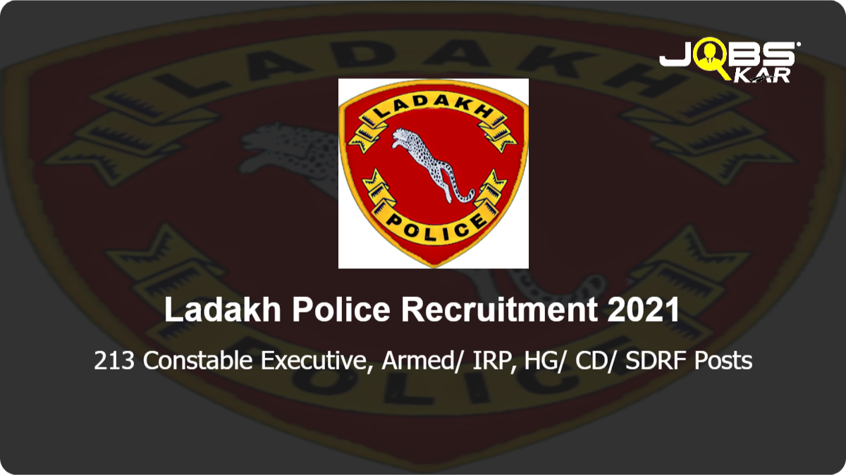 Ladakh Police Recruitment 2021: Apply Online for 213 Constable Executive, Armed/ IRP, HG/ CD/ SDRF Posts