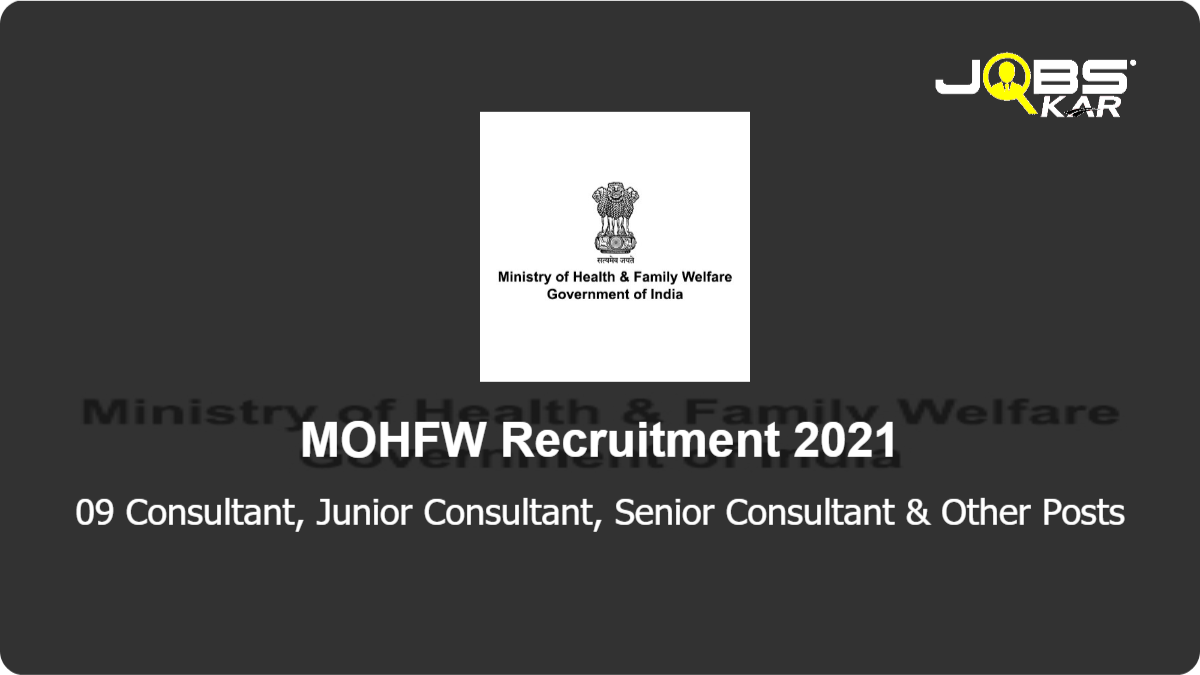 MOHFW Recruitment 2021: Apply Online for 09 Consultant, Junior Consultant, Senior Consultant, Consultant Assistant Posts