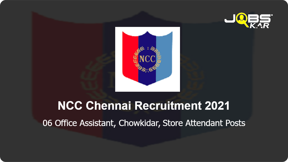 NCC Chennai Recruitment 2021: Apply for Office Assistant, Chowkidar, Store Attendant Posts