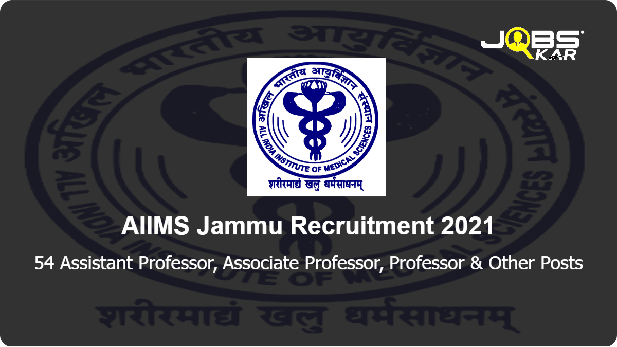 AIIMS Jammu Recruitment 2021: Walk in for 54 Assistant Professor, Associate Professor, Professor, Additional Professor Posts